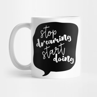 Stop Dreaming Start Doing Mug